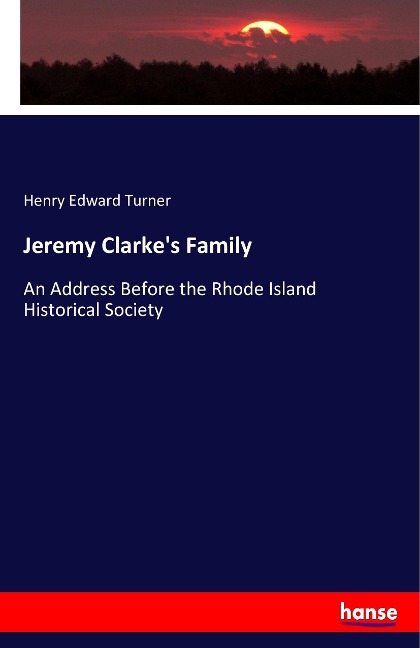 Jeremy Clarkes Family: An Address Before the Rhode Island Historical Society