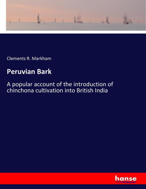 Peruvian Bark: A popular account of the introduction of chinchona cultivation into British India