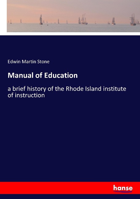Manual of Education: a brief history of the Rhode Island institute of instruction