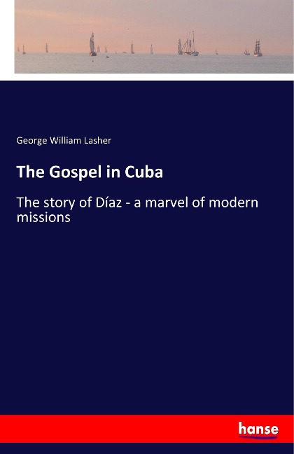The Gospel in Cuba: The story of Díaz - a marvel of modern missions