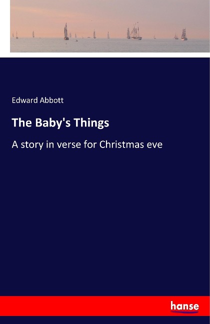 The Babys Things: A story in verse for Christmas eve