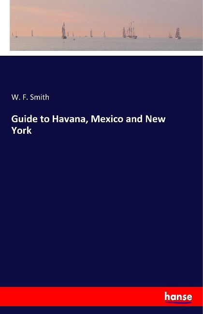Guide to Havana, Mexico and New York