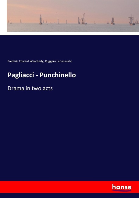Pagliacci - Punchinello: Drama in two acts