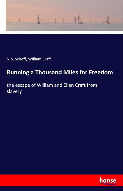 Running a Thousand Miles for Freedom: the escape of William and Ellen Craft from slavery