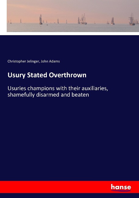 Usury Stated Overthrown: Usuries champions with their auxiliaries, shamefully disarmed and beaten
