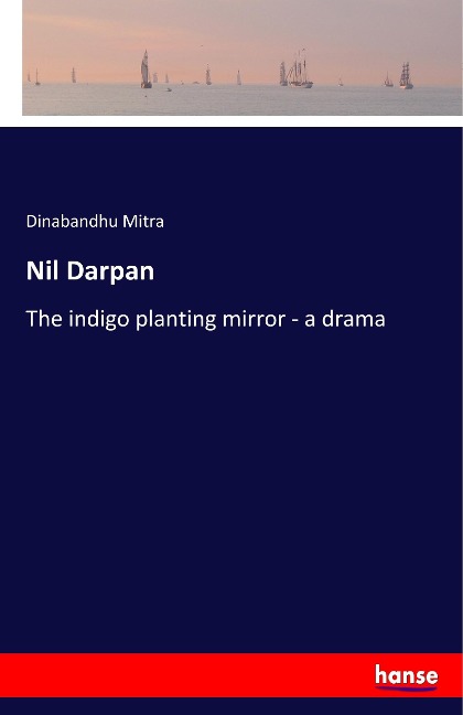Nil Darpan: The indigo planting mirror - a drama