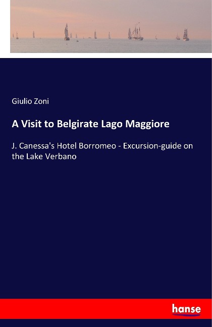 A Visit to Belgirate Lago Maggiore: J. Canessas Hotel Borromeo - Excursion-guide on the Lake Verbano