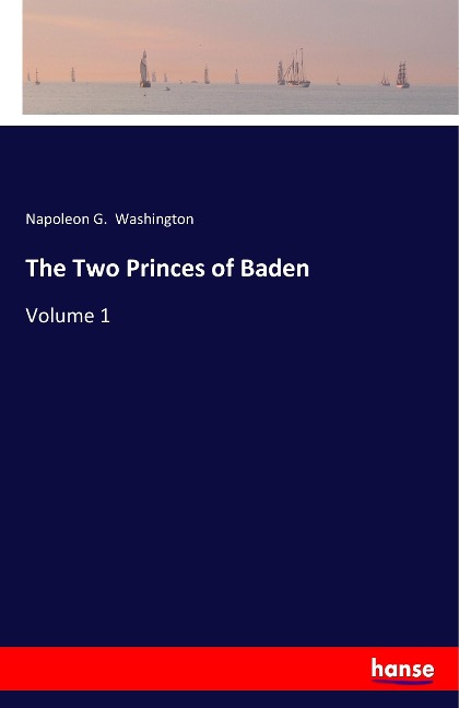The Two Princes of Baden: Volume 1