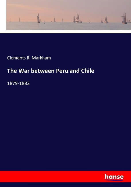 The War between Peru and Chile: 1879-1882