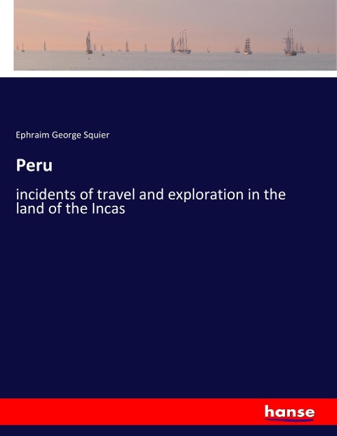 Peru: incidents of travel and exploration in the land of the Incas