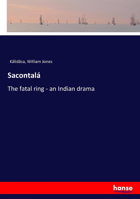 Sacontalá: The fatal ring - an Indian drama