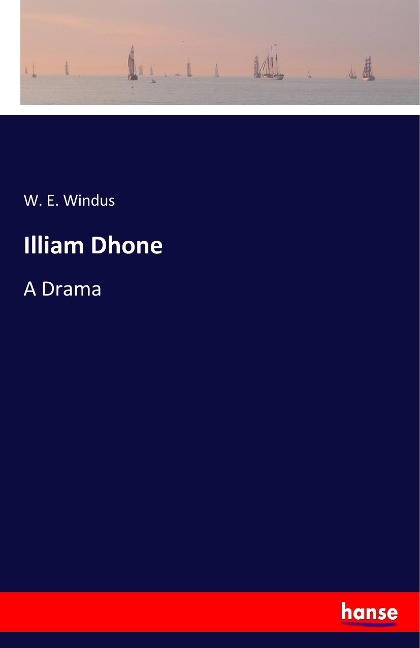Illiam Dhone: A Drama