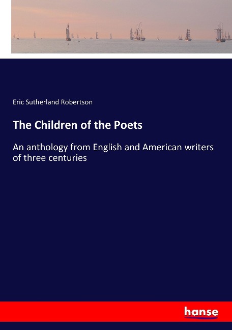 The Children of the Poets: An anthology from English and American writers of three centuries