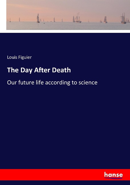 The Day After Death: Our future life according to science