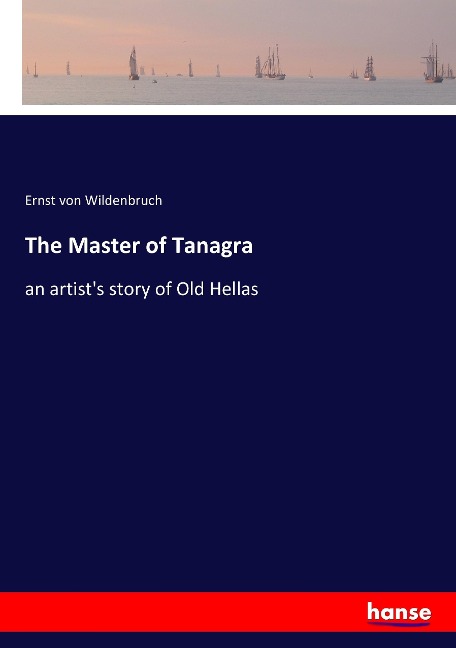 The Master of Tanagra: an artists story of Old Hellas
