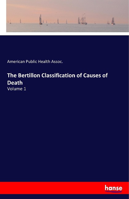 The Bertillon Classification of Causes of Death: Volume 1