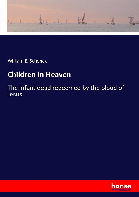 Children in Heaven: The infant dead redeemed by the blood of Jesus