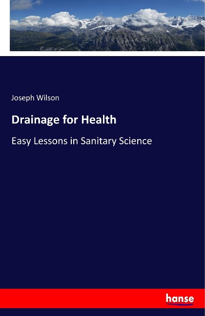 Drainage for Health: Easy Lessons in Sanitary Science