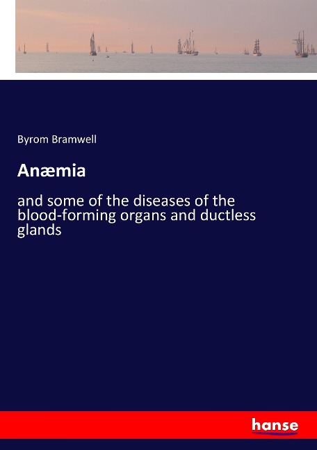 Anæmia: and some of the diseases of the blood-forming organs and ductless glands