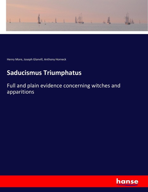 Saducismus Triumphatus: Full and plain evidence concerning witches and apparitions