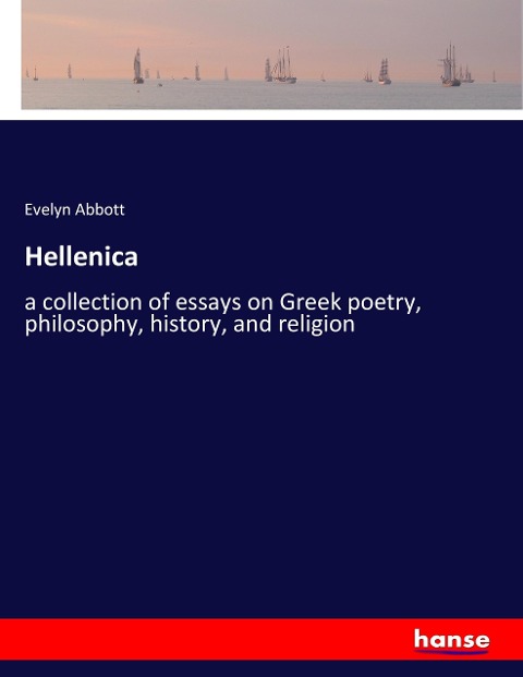 Hellenica: a collection of essays on Greek poetry, philosophy, history, and religion