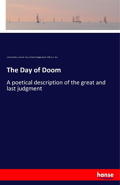 The Day of Doom: A poetical description of the great and last judgment