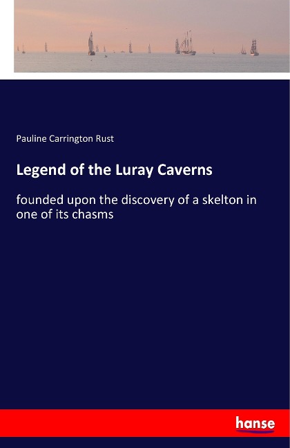 Legend of the Luray Caverns: founded upon the discovery of a skelton in one of its chasms