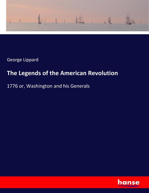 The Legends of the American Revolution: 1776 or, Washington and his Generals