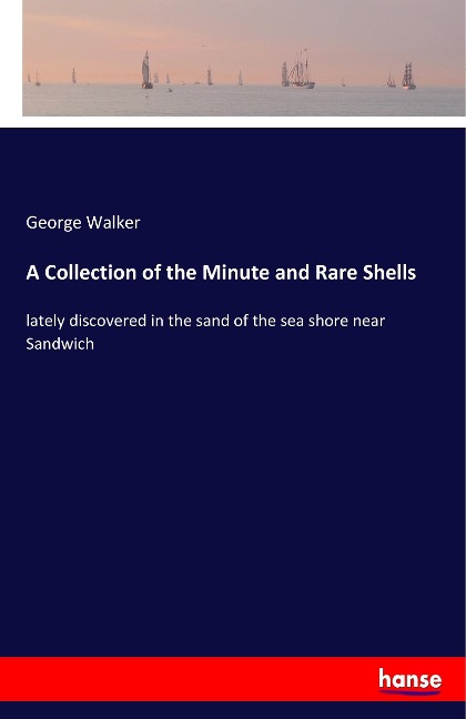 A Collection of the Minute and Rare Shells: lately discovered in the sand of the sea shore near Sandwich