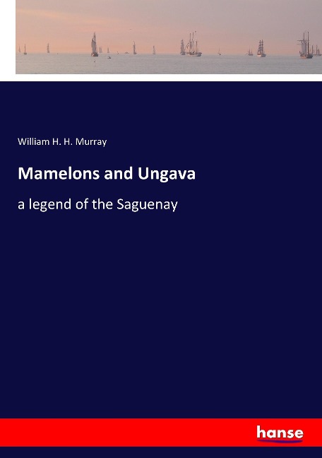 Mamelons and Ungava: a legend of the Saguenay
