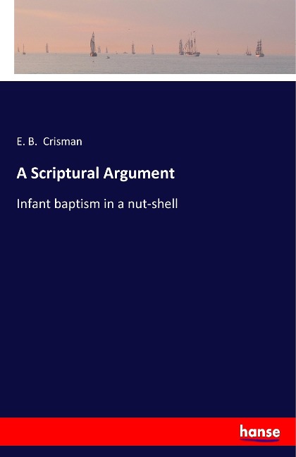A Scriptural Argument: Infant baptism in a nut-shell