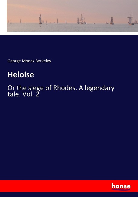 Heloise: Or the siege of Rhodes. A legendary tale. Vol. 2