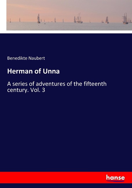 Herman of Unna: A series of adventures of the fifteenth century. Vol. 3