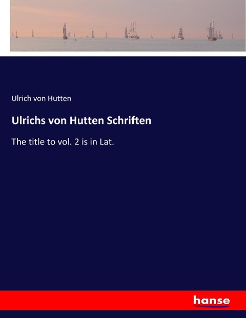 Ulrichs von Hutten Schriften: The title to vol. 2 is in Lat.