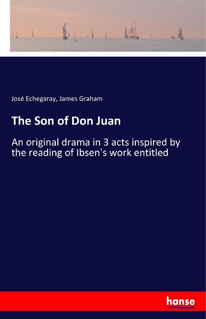 The Son of Don Juan: An original drama in 3 acts inspired by the reading of Ibsens work entitled