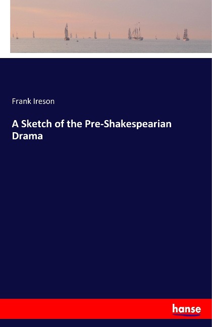A Sketch of the Pre-Shakespearian Drama