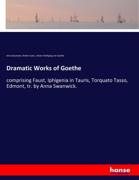 Dramatic Works of Goethe: comprising Faust, Iphigenia in Tauris, Torquato Tasso, Edmont, tr. by Anna Swanwick.