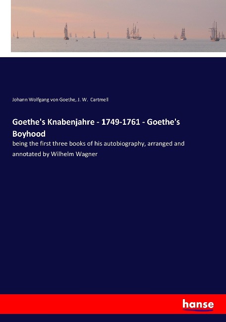 Goethes Knabenjahre - 1749-1761 - Goethes Boyhood: being the first three books of his autobiography, arranged and annotated by Wilhelm Wagner