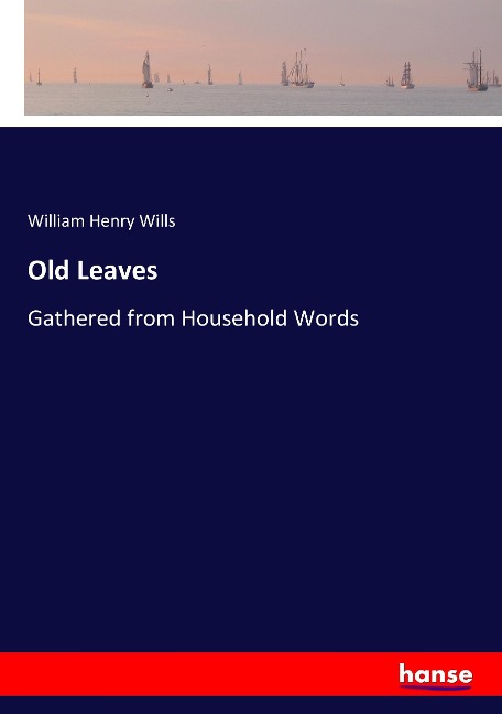 Old Leaves: Gathered from Household Words
