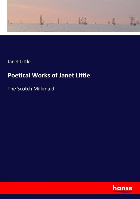 Poetical Works of Janet Little: The Scotch Milkmaid