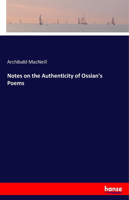Notes on the Authenticity of Ossians Poems