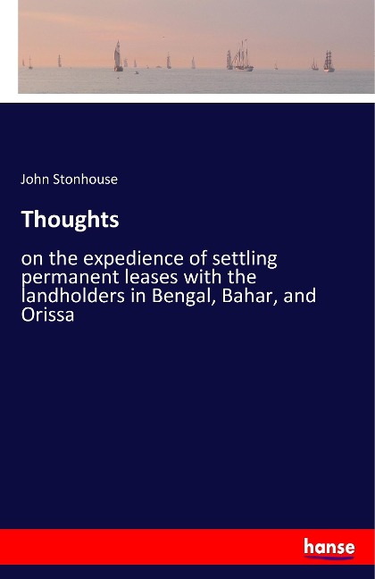 Thoughts: on the expedience of settling permanent leases with the landholders in Bengal, Bahar, and Orissa