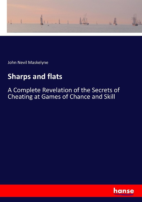 Sharps and flats: A Complete Revelation of the Secrets of Cheating at Games of Chance and Skill