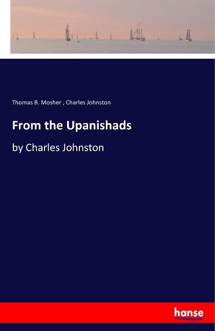 From the Upanishads: by Charles Johnston