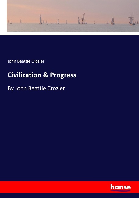 Civilization & Progress: By John Beattie Crozier