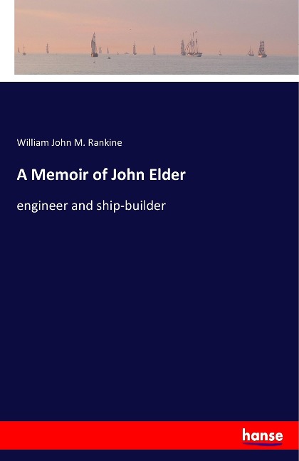 A Memoir of John Elder: engineer and ship-builder