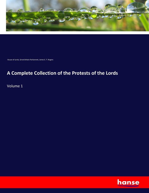 A Complete Collection of the Protests of the Lords: Volume 1