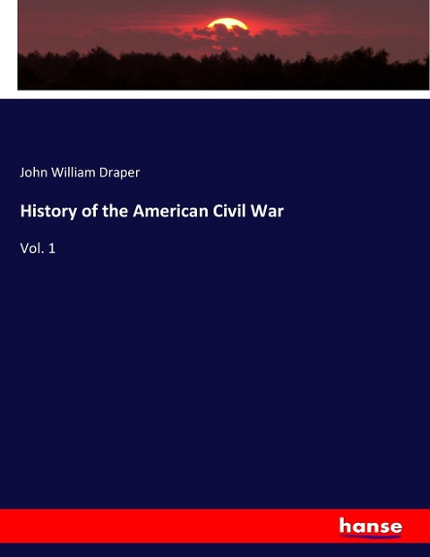 History of the American Civil War: Vol. 1