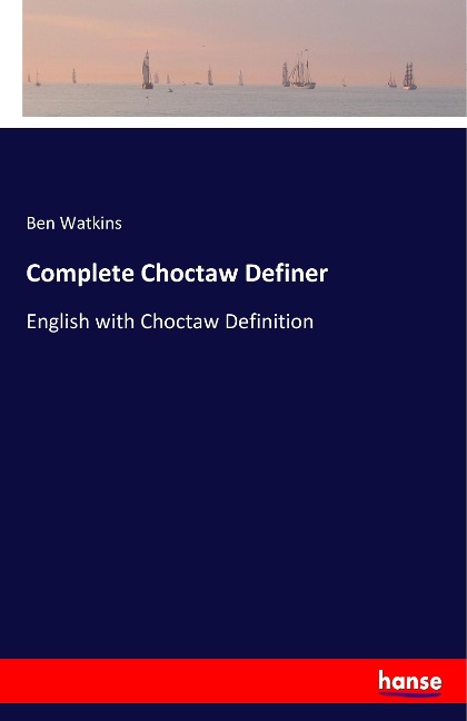 Complete Choctaw Definer: English with Choctaw Definition