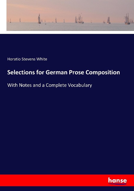 Selections for German Prose Composition: With Notes and a Complete Vocabulary